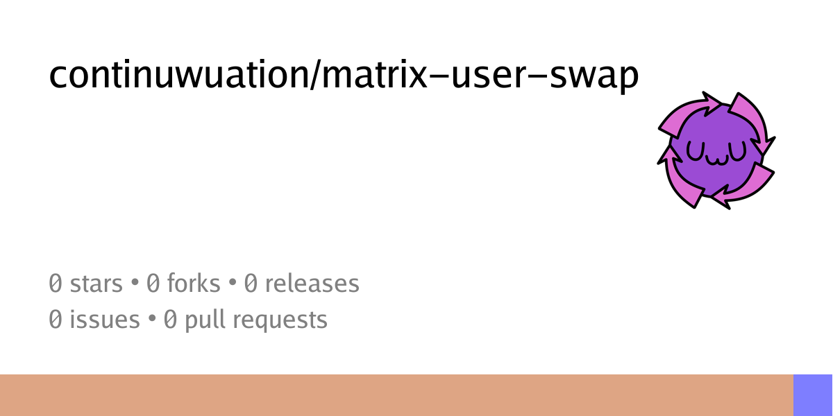 continuwuation/matrix-user-swap - Ellis Git